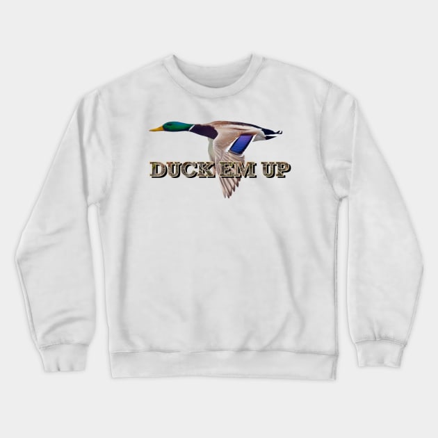 Duck em up mallard duck hunting Crewneck Sweatshirt by Karley’s Custom Creations